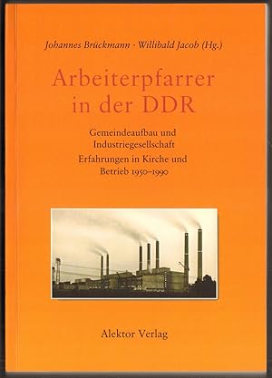 Bild des Verk�ufers f�r Arbeiterpfarrer in der DDR. Gemeindeaufbau und Industriegesellschaft. Erfahrungen in Kirche und Betrieb 1950-1990. zum Verkauf von Antiquariat Neue Kritik