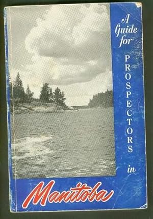 A Guide for Prospectors in Manitoba (1952 Fourth Edition).