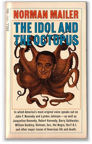 The Idol and the Octopus: Political Writings by Norman Mailer on the Kennedy and Johnson Administ...