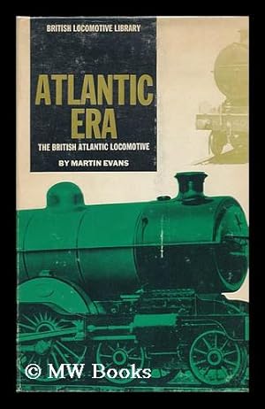 Seller image for Atlantic Era: the British Atlantic Locomotive for sale by MW Books Ltd.