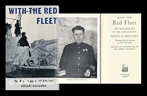 Seller image for With the Red Fleet; the War Memoirs of the Late Admiral Arseni G. Golovko. Translated from the Russian by Peter Broomfield. Edited and Introduced by Sir Aubrey Mansergh for sale by MW Books Ltd.