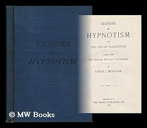 Imagen del vendedor de Lessons in Hypnotism and the Use of Suggestion : Based Upon the Neuron Motility Hypothesis / by Leslie J. Meacham a la venta por MW Books Ltd.