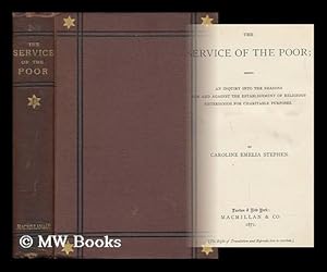 Seller image for The Service of the Poor; Being an Inquiry Into the Reasons for and Against the Establishment of Religious Sisterhoods for Charitable Purposes. by Caroline Emelia Stephen for sale by MW Books Ltd.