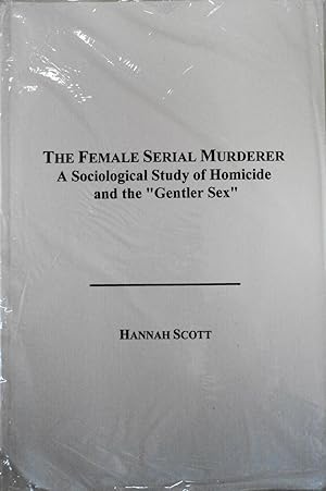 Seller image for The Female Serial Murderer: A Sociological Study of Homicide and the "Gentler Sex" for sale by School Haus Books