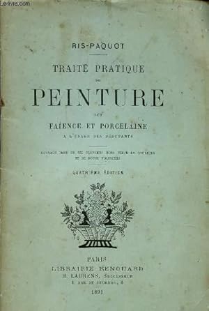 Bild des Verkufers fr TRAITE PRATIQUE DE PEINTURE SUR FAIENCE ET PORCELAINE - A L'USAGE DES DEBUTANTS / 4e EDITION. zum Verkauf von Le-Livre