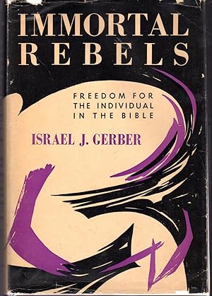 Seller image for Immortal Rebels: Freedom for the Individual in the Bible for sale by Dorley House Books, Inc.