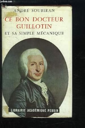 Image du vendeur pour Ce bon Docteur Guillotin et sa "simple mcanique" d'aprs les documents de Pierre Mariel. mis en vente par Le-Livre