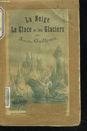 Bild des Verkufers fr LA NEIGE, LA GLACE ET LES GLACIERS. zum Verkauf von Le-Livre