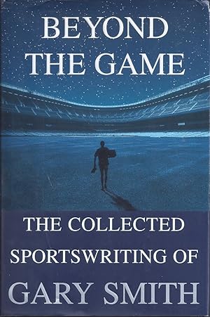 Beyond The Game The Collected Sportswriting Of Gary Smith