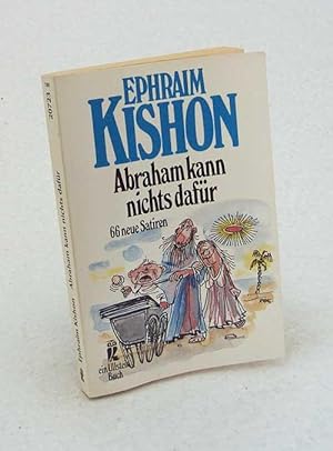Seller image for Abraham kann nichts dafr : 66 neue Satiren / Ephraim Kishon. [Ins Dt. bertr. von Gerhard Bronner] for sale by Versandantiquariat Buchegger