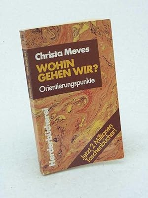 Seller image for Wohin gehen wir? : Orientierungspunkte / Christa Meves for sale by Versandantiquariat Buchegger