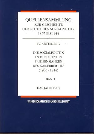 Imagen del vendedor de Die Sozialpolitik in den letzten Friedens Jahren des Kaiserreichs (1905 BIS 1914) l. Band. Das Jahr 1905. Quellensammlung zur Geschichte der Deutschen Sozialpolitik 1867 bis 1914. a la venta por Fundus-Online GbR Borkert Schwarz Zerfa