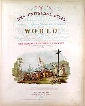 "NEW UNIVERSAL ATLAS CONTAINING MAPS OF THE VARIOUS EMPIRES, KINGDOMS, STATES AND REPUBLICS OF TH...