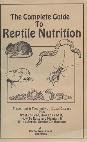 The Complete Guide to Reptile Nutrition - Preventing & Treating Nutritional Disease Plus What to ...