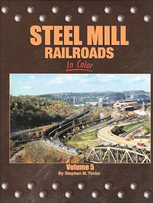 Steel Mill Railroads In Color Volume 5