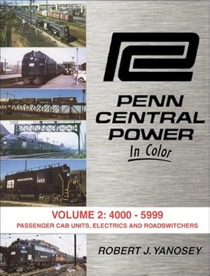 Seller image for Penn Central Power In Color Volume 2: 4000-5399 Passenger Cab Units, Electrics, and Road-Switchers for sale by Arizona Hobbies LLC