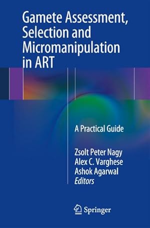 Bild des Verkufers fr Gamete Assessment, Selection and Micromanipulation in ART : A Practical Guide zum Verkauf von AHA-BUCH GmbH