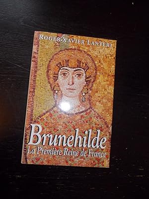 Seller image for Brunehilde La premire Reine de France Par Roger-Xavier Lanteri for sale by Des livres et vous