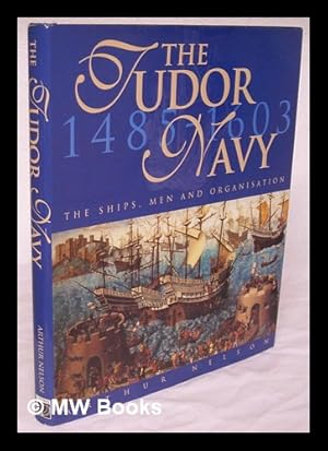 Bild des Verkufers fr The Tudor navy : the ships, men and organisation, 1485-1603 / Arthur Nelson zum Verkauf von MW Books