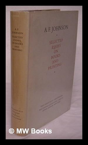 Seller image for Selected essays on books and printing / [by] A. F. Johnson. Ed. by Percy H. Muir for sale by MW Books