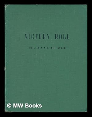 Immagine del venditore per Victory roll : the Royal Australian air force in its sixth year of war / Prepared by the R.A.A.F. Directorate of public relations venduto da MW Books