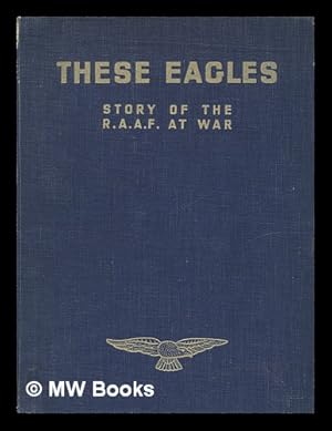 Immagine del venditore per These eagles; story of the R.A.A.F. at war venduto da MW Books