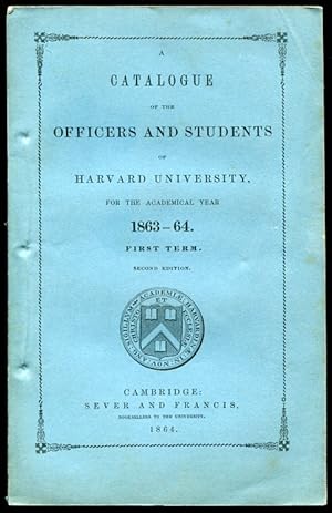 A Catalogue of the Officers and Students of Harvard University for the Academic Year 1863-64