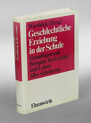 Geschlechtliche Erziehung in der Schule. Grundlagen und Beispiele für Erzieher und Lehrer aller S...