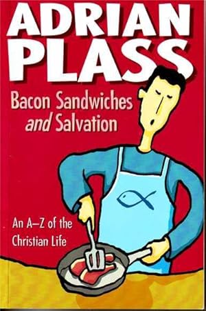 Bacon Sandwiches and Salvation. An A-Z of Christian Life.