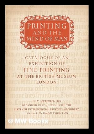 Seller image for Printing and the mind of man : an exhibition of fine printing / in the King's Library of the British Museum, July-September 1963 for sale by MW Books Ltd.