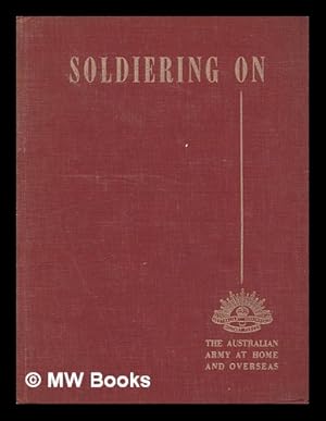 Image du vendeur pour Soldiering on : the Australian Army at home and overseas / prepared by some of the boys mis en vente par MW Books Ltd.