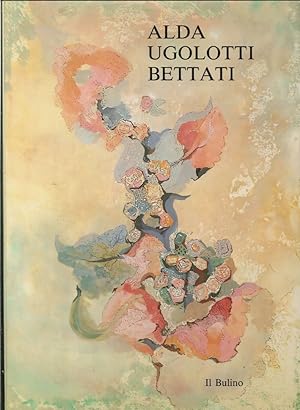 Immagine del venditore per Alda Ugolotti Bettati. Antologia 1963 - 1990 venduto da Libro Co. Italia Srl