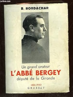 Seller image for UN GRAND ORATEUR L ABBE BERGEY. DEPUTE DE LA GIRONDE 1881 - 1950. for sale by Le-Livre