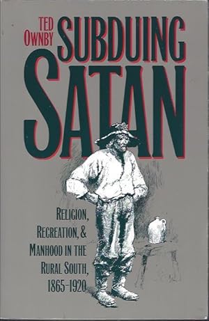 Image du vendeur pour Subduing Satan : Religion, Recreation, & Manhood in the Rural South, 1865-1920 mis en vente par The Ridge Books