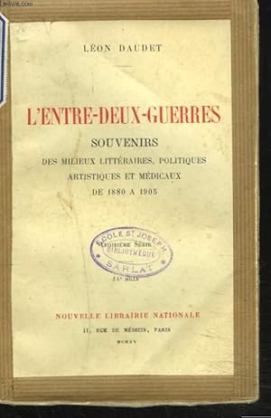 Bild des Verkufers fr L'ENTRE-DEUX-GUERRES. SOUVENIRS DES MILIEUX LITTERAIRES, POLITIQUES, ARTISTIQUES ET MEDICAUX DE 1880 A 1905. zum Verkauf von Le-Livre