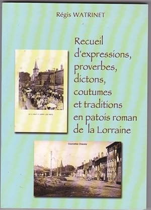 Recueil D'expressions , Proverbes , Dictons , Coutumes et Traditions En Patois Roman De La Lorraine