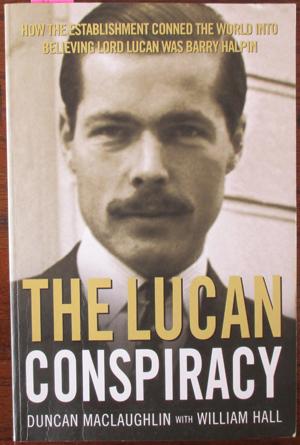 Lucan Conspiracy, The: How the Establishment Conned the World Into Believing Lord Lucan Was Barry...