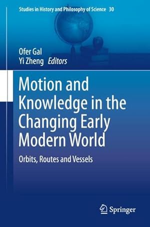 Bild des Verkufers fr Motion and Knowledge in the Changing Early Modern World : Orbits, Routes and Vessels zum Verkauf von AHA-BUCH GmbH