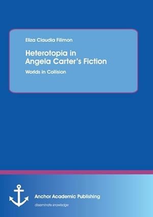 Immagine del venditore per Heterotopia in Angela Carters Fiction: Worlds in Collision venduto da AHA-BUCH GmbH