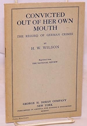 Convicted out of her own mouth; the record of German crimes; reprinted from The National Review