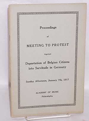 Proceedings of meeting to protest against deportation of Belgian citizens into servitude in Germa...