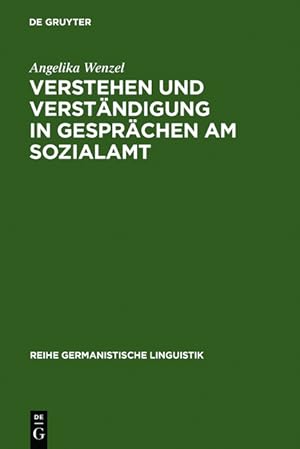 Seller image for Verstehen und Verstndigung in Gesprchen am Sozialamt. Eine empirische Untersuchung. (=Reihe Germanistische Linguistik, Band 52). for sale by Antiquariat Thomas Haker GmbH & Co. KG