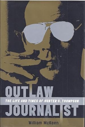 Imagen del vendedor de Outlaw Journalist: The Life and Times of Hunter S. Thompson a la venta por BJ's Book Barn