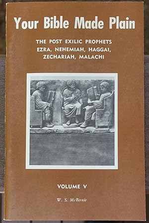 Seller image for Your Bible Made Plain: The Post Exilic Prophets Ezra, Nehemiah, Haggai, Zechariah, Malachi - Volume V for sale by Faith In Print
