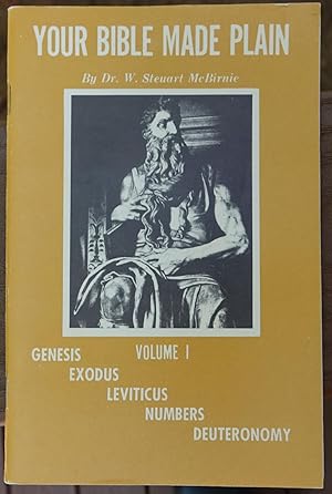 Your Bible Made Plain: The Books of Genesis, Exodus, Levitcus, Numbers, Deuteronomy - Volume I