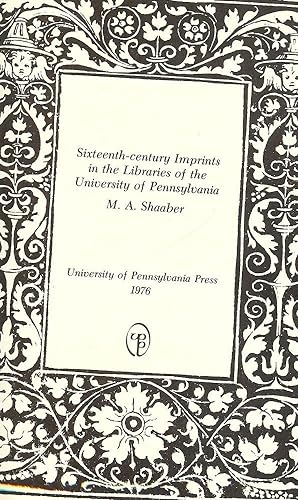 SIXTEENTH-CENTURY IMPRINTS IN THE LIBRARIES OF THE UNIVERISTY OF PENN