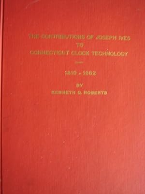 Seller image for The Contributions of Joseph Ives to Connecticut Clock Technology, 1810-1862 for sale by Panoply Books