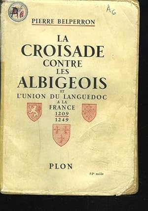 Bild des Verkufers fr LA CROISADE CONTRE LES ALBIGEOIS ET L'UNION DU LANGUEDOC A LA FRANCE 1209-1249. zum Verkauf von Le-Livre