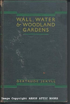WALL, WATER AND WOODLAND GARDENS Including the Rock Garden and the Heath Garden. With a Chapter o...