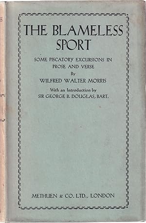 Image du vendeur pour THE BLAMELESS SPORT: SOME PISCATORY EXCURSIONS IN PROSE AND VERSE. By Wilfred Walter Morris. mis en vente par Coch-y-Bonddu Books Ltd